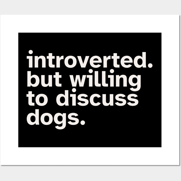 Introverted But Willing To Discuss Dogs Wall Art by Zen Cosmos Official